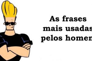 As frases mais usadas pelos homens durante a vida…